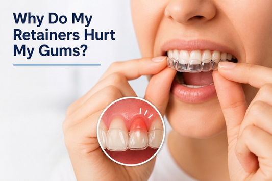 Why Do My Retainers Hurt My Gums?